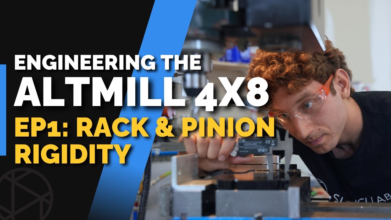 Engineering the AltMill 4x8 ❘ Ep 1: Rack & Pinion Rigidity