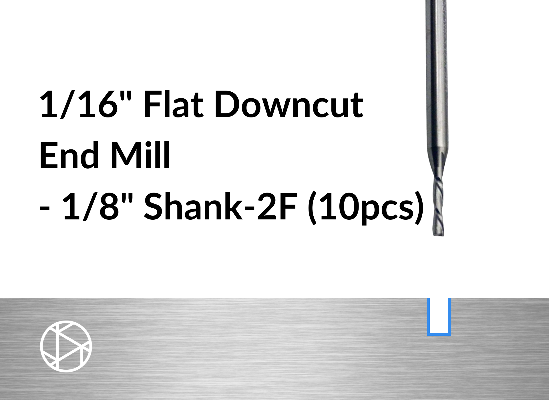 1/16″ Flat Downcut End Mill – 1/8″ Shank-2F (10pcs)